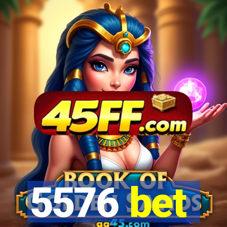 5576 bet